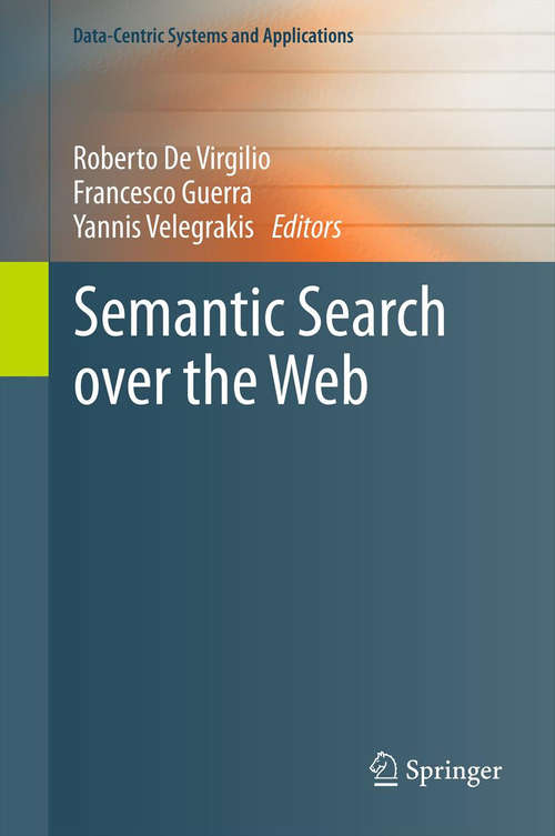 Book cover of Semantic Search over the Web (2012) (Data-Centric Systems and Applications)