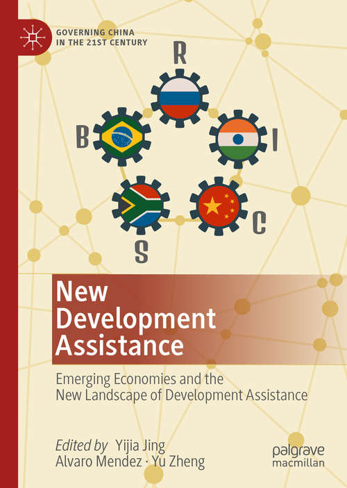 Book cover of New Development Assistance: Emerging Economies and the New Landscape of Development Assistance (1st ed. 2020) (Governing China in the 21st Century)