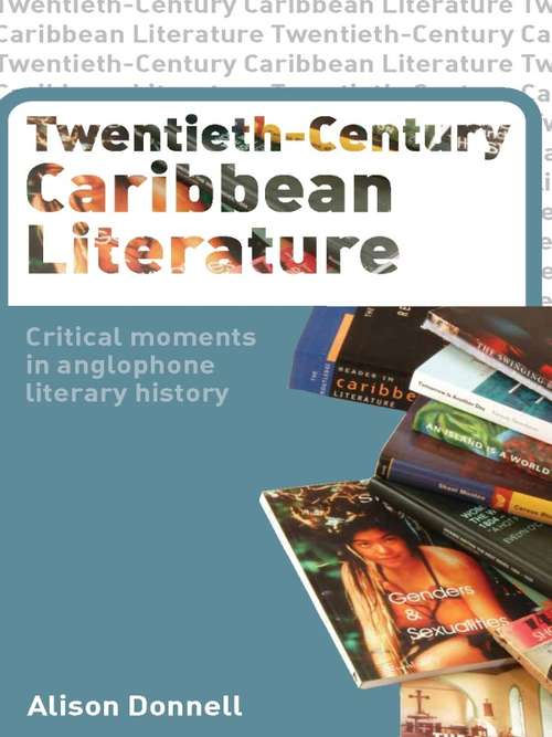 Book cover of Twentieth-Century Caribbean Literature: Critical Moments in Anglophone Literary History