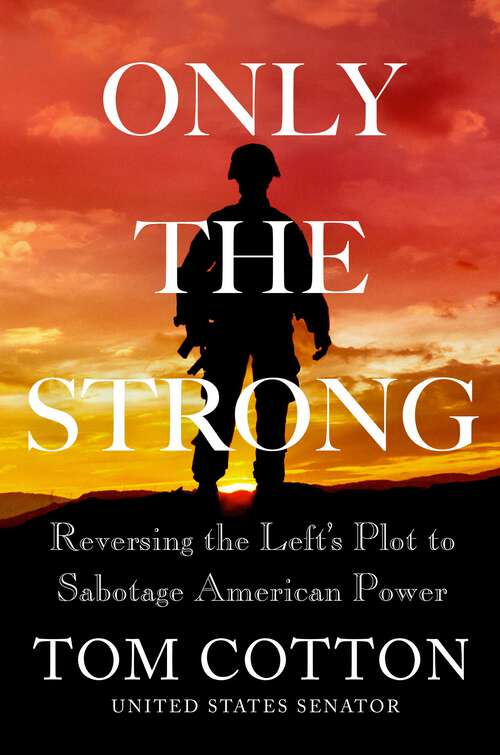 Book cover of Only the Strong: Reversing the Left's Plot to Sabotage American Power