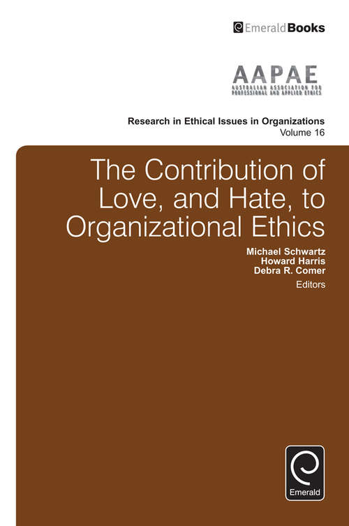 Book cover of The Contribution of Love, and Hate, to Organizational Ethics (Research in Ethical Issues in Organizations #16)