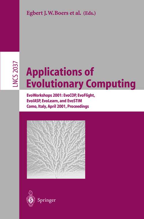 Book cover of Applications of Evolutionary Computing: EvoWorkshops 2001: EvoCOP, EvoFlight, EvoIASP, EvoLearn, and EvoSTIM, Como, Italy, April 18-20, 2001 Proceedings (2001) (Lecture Notes in Computer Science #2037)