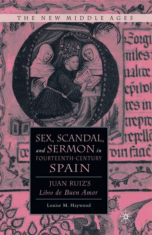Book cover of Sex, Scandal, and Sermon in Fourteenth-Century Spain: Juan Ruiz's Libro de Buen Amor (1st ed. 2008) (The New Middle Ages)