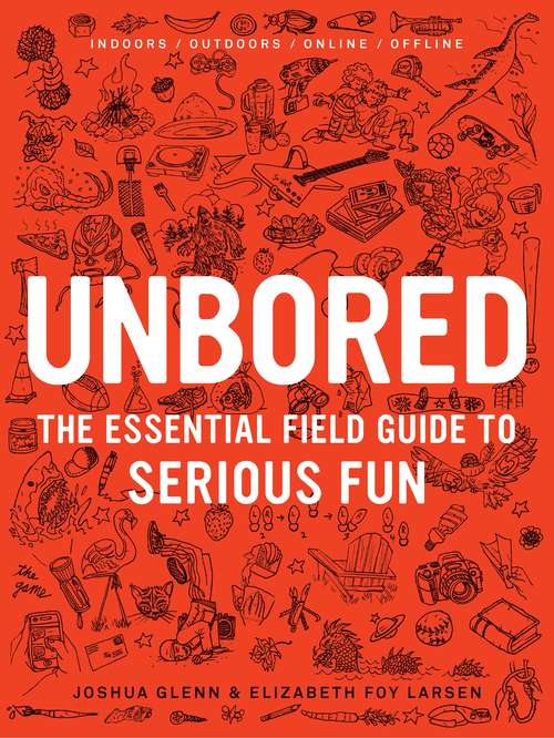 Book cover of Unbored: The Essential Field Guide to Serious Fun