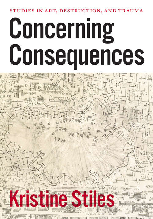 Book cover of Concerning Consequences: Studies in Art, Destruction, and Trauma