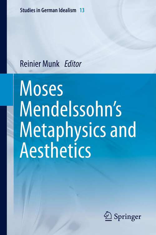 Book cover of Moses Mendelssohn's Metaphysics and Aesthetics (2011) (Studies in German Idealism #13)