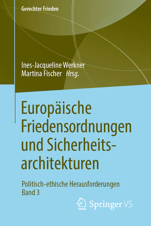 Book cover of Europäische Friedensordnungen und Sicherheitsarchitekturen: Politisch-ethische Herausforderungen • Band 3 (1. Aufl. 2019) (Gerechter Frieden)