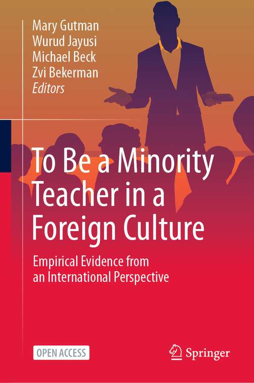 Book cover of To Be a Minority Teacher in a Foreign Culture: Empirical Evidence from an International Perspective (1st ed. 2023)