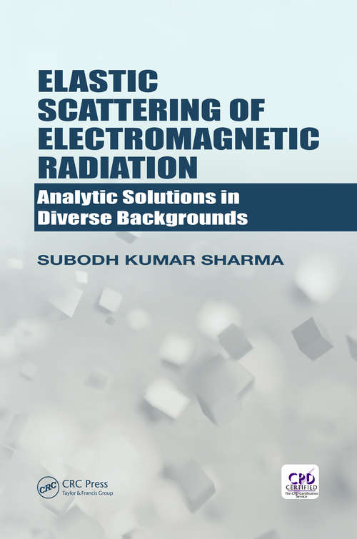 Book cover of Elastic Scattering of Electromagnetic Radiation: Analytic Solutions in Diverse Backgrounds