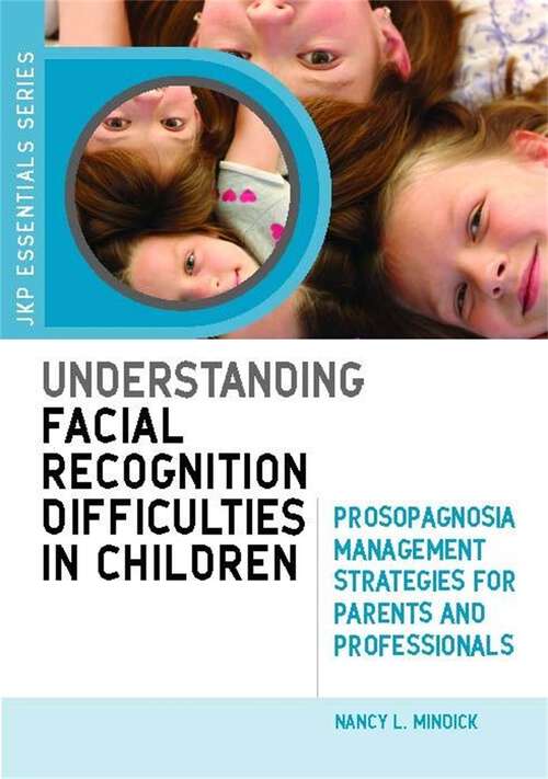Book cover of Understanding Facial Recognition Difficulties in Children: Prosopagnosia Management Strategies for Parents and Professionals (JKP Essentials)