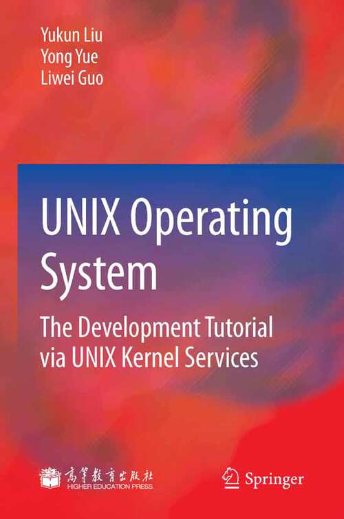 Book cover of UNIX Operating System: The Development Tutorial via UNIX Kernel Services (2011)