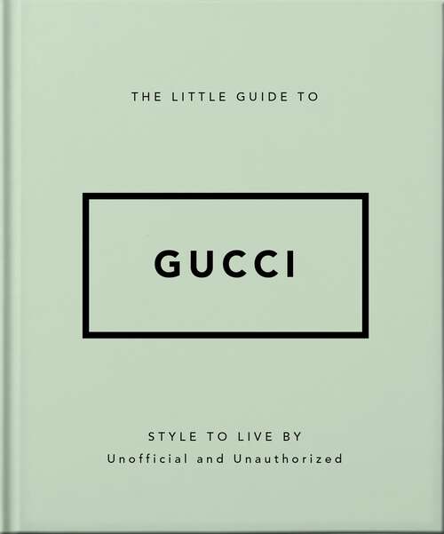 Book cover of The Little Guide to Gucci: Style to Live By (The\little Book Of... Ser.)