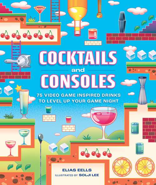 Book cover of Cocktails and Consoles: 75 Video Game-Inspired Drinks to Level Up Your Game Night