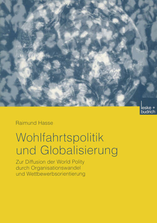 Book cover of Wohlfahrtspolitik und Globalisierung: Zur Diffusion der World Polity durch Organisationswandel und Wettbewerbsorientierung (2003)