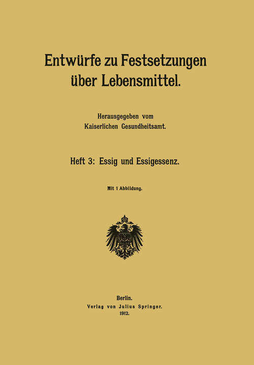Book cover of Entwürfe zu Festsetzungen über Lebensmittel: Heft 3: Essig und Essigessenz (1912)