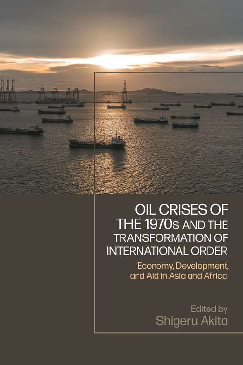 Book cover of Oil Crises of the 1970s and the Transformation of International Order: Economy, Development, and Aid in Asia and Africa