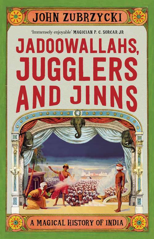 Book cover of Jadoowallahs, Jugglers and Jinns: A Magical History of India