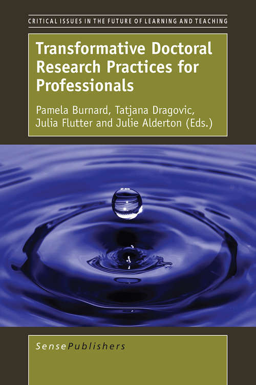 Book cover of Transformative Doctoral Research Practices for Professionals (1st ed. 2016) (Critical Issues in the Future of Learning and Teaching)