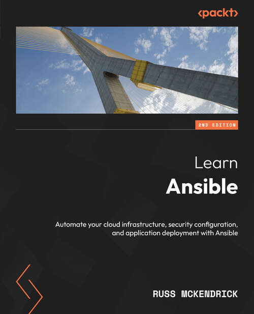 Book cover of Learn Ansible: Automate Your Cloud Infrastructure, Security Configuration, And Application Deployment With Ansible (2)