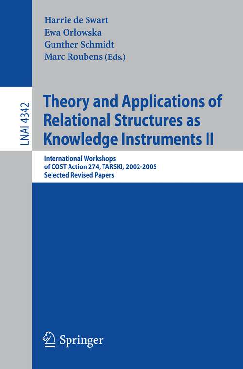 Book cover of Theory and Applications of Relational Structures as Knowledge Instruments II: International Workshops of COST Action 274, TARSKI, 2002-2005, Selected Revised Papers (2006) (Lecture Notes in Computer Science #4342)
