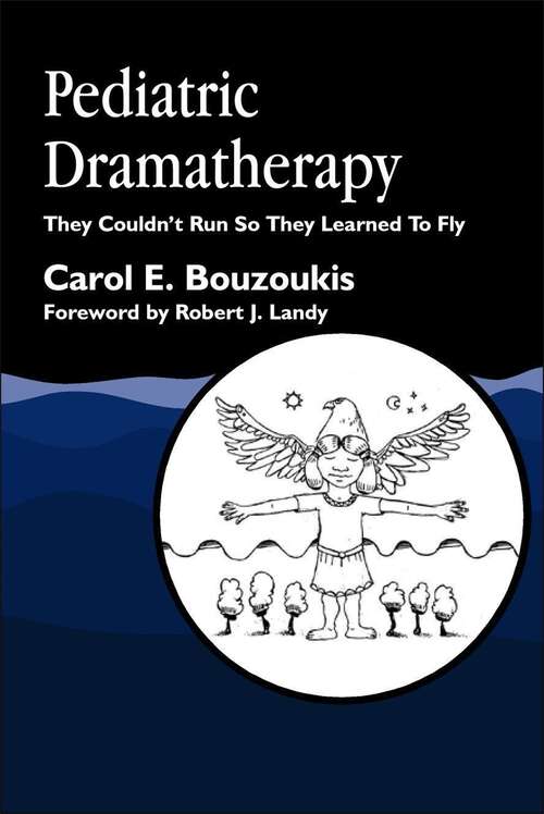 Book cover of Pediatric Dramatherapy: They Couldn't Run, So They Learned to Fly (PDF)