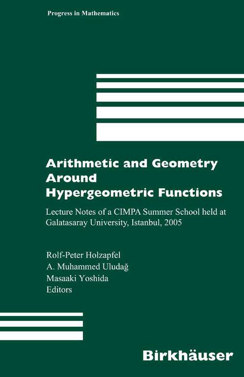 Book cover of Arithmetic and Geometry Around Hypergeometric Functions: Lecture Notes of a CIMPA Summer School held at Galatasaray University, Istanbul, 2005 (2007) (Progress in Mathematics #260)