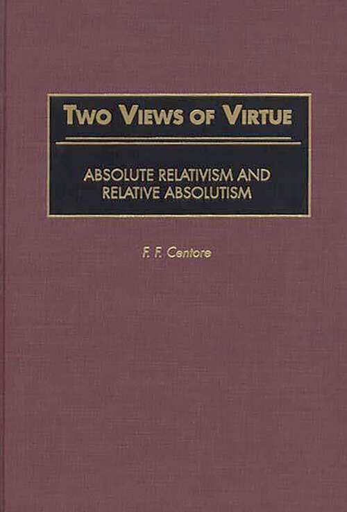Book cover of Two Views of Virtue: Absolute Relativism and Relative Absolutism (Contributions in Philosophy)