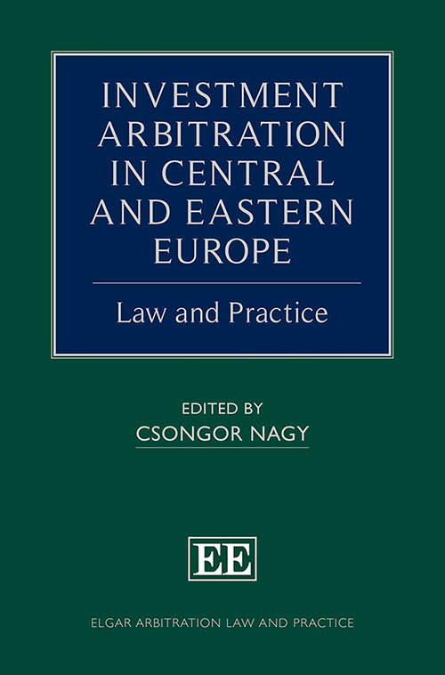 Book cover of Investment Arbitration in Central and Eastern Europe: Law and Practice (Elgar Arbitration Law and Practice series)