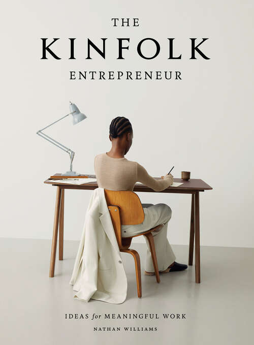 Book cover of The Kinfolk Entrepreneur: Ideas for Meaningful Work (Kinfolk)