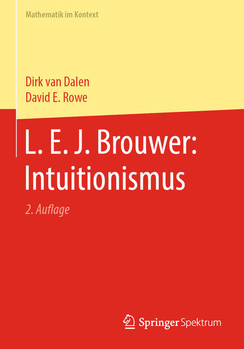 Book cover of L. E. J. Brouwer: Intuitionismus (2. Aufl. 2020) (Mathematik im Kontext)