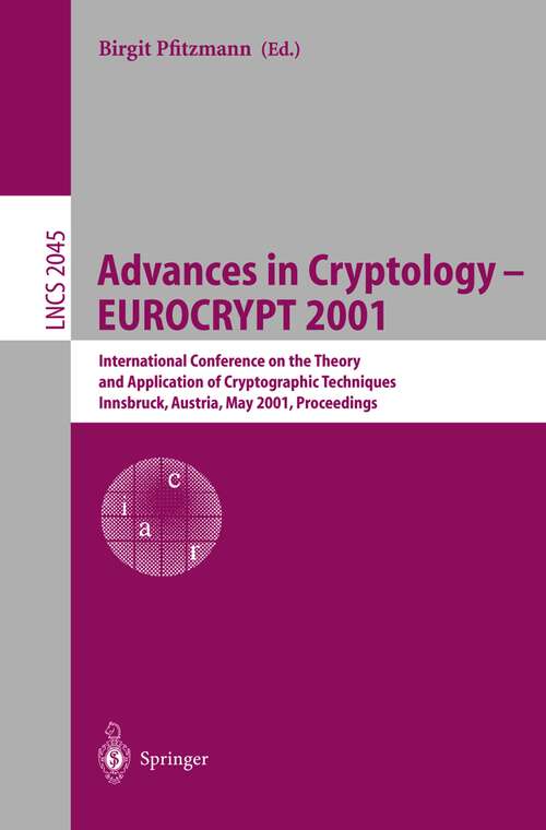 Book cover of Advances in Cryptology – EUROCRYPT 2001: International Conference on the Theory and Application of Cryptographic Techniques Innsbruck, Austria, May 6–10, 2001, Proceedings (2001) (Lecture Notes in Computer Science #2045)