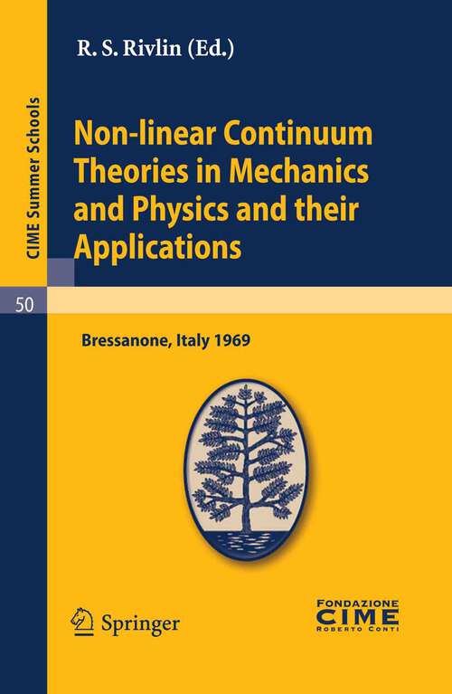 Book cover of Non-linear Continuum Theories in Mechanics and Physics and their Applications: Lectures given at a Summer School of the Centro Internazionale Matematico Estivo (C.I.M.E.) held in Bressanone (Bolzano), Italy, September 3-11, 1969 (2011) (C.I.M.E. Summer Schools #50)