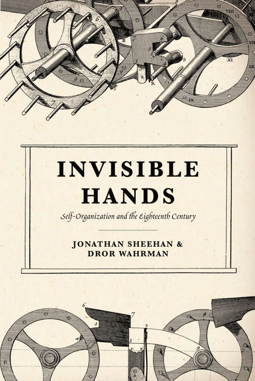Book cover of Invisible Hands: Self-Organization and the Eighteenth Century