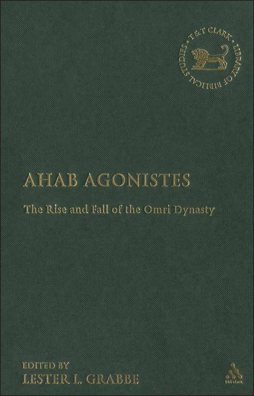 Book cover of Ahab Agonistes: The Rise and Fall of the Omri Dynasty (The Library of Hebrew Bible/Old Testament Studies)