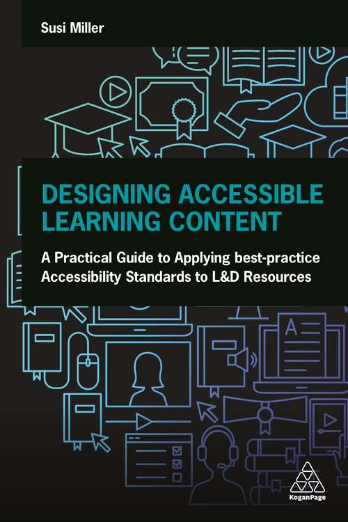 Book cover of Designing Accessible Learning Content: A Practical Guide to Applying best-practice Accessibility Standards to L&D Resources