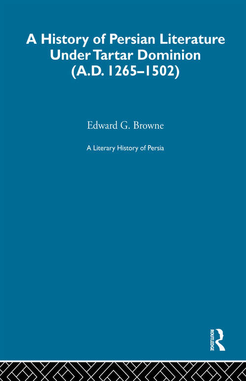 Book cover of A Literary History of Persia: The Tartar Dominion (1265-1502)