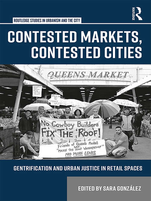 Book cover of Contested Markets, Contested Cities: Gentrification and Urban Justice in Retail Spaces (Routledge Studies in Urbanism and the City)