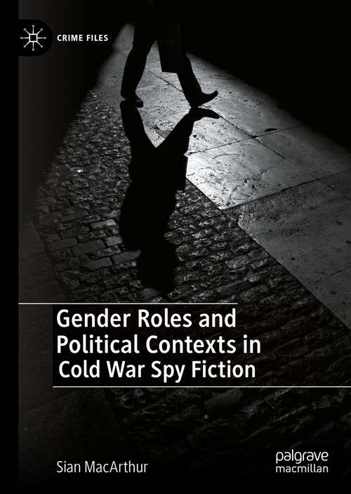 Book cover of Gender Roles and Political Contexts in Cold War Spy Fiction (1st ed. 2022) (Crime Files)