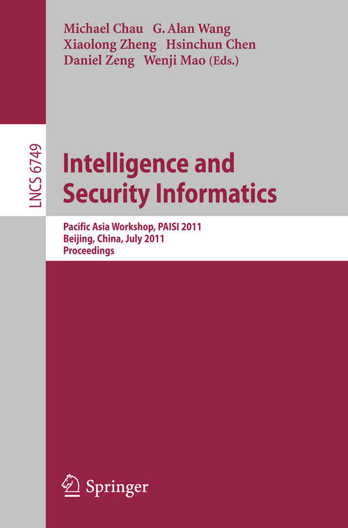 Book cover of Intelligence and Security Informatics: Pacific Asia Workshop, PAISI 2011, Beijing, China, July 9, 2011. Proceedings (2011) (Lecture Notes in Computer Science #6749)