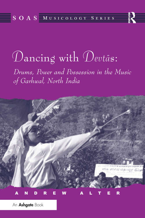 Book cover of Dancing with Devtas: Drums, Power and Possession in the Music of Garhwal, North India (SOAS Studies in Music)