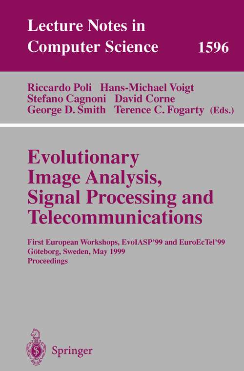 Book cover of Evolutionary Image Analysis, Signal Processing and Telecommunications: First European Workshops, EvoIASP'99 and EuroEcTel'99 Göteborg, Sweden, May 26-27, 1999, Proceedings (1999) (Lecture Notes in Computer Science #1596)