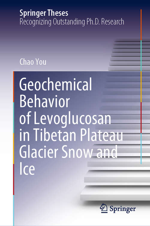 Book cover of Geochemical Behavior of Levoglucosan in Tibetan Plateau Glacier Snow and Ice (1st ed. 2021) (Springer Theses)