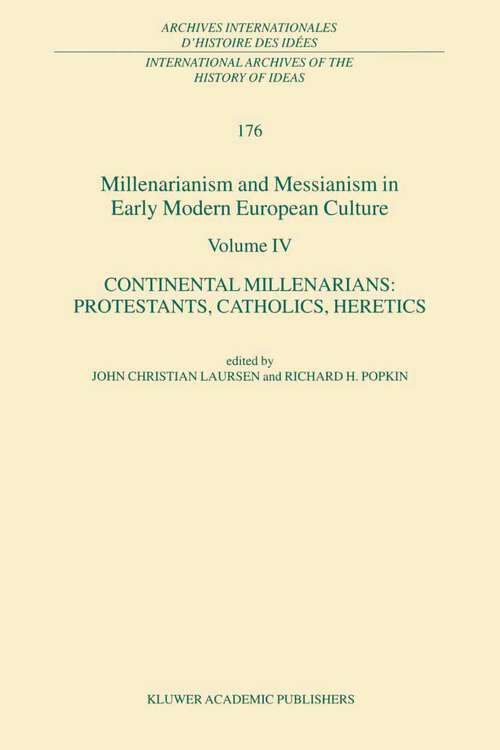 Book cover of Millenarianism and Messianism in Early Modern European Culture Volume IV: Continental Millenarians: Protestants, Catholics, Heretics (2001) (International Archives of the History of Ideas   Archives internationales d'histoire des idées #176)