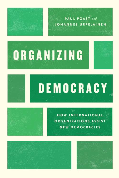Book cover of Organizing Democracy: How International Organizations Assist New Democracies (Chicago Series on International and Domestic Institutions)