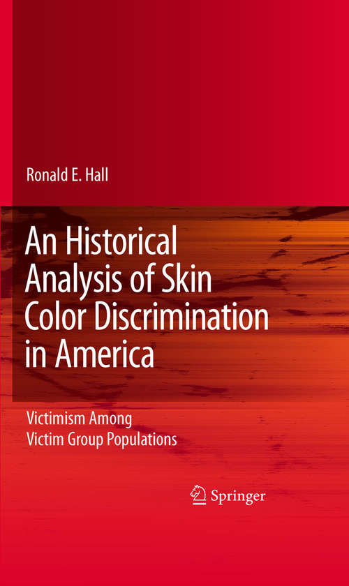 Book cover of An Historical Analysis of Skin Color Discrimination in America: Victimism Among Victim Group Populations (2010)