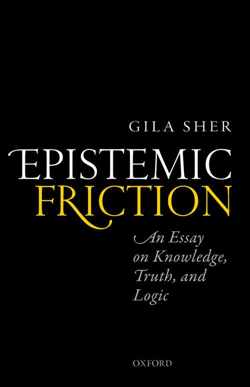 Book cover of Epistemic Friction: An Essay on Knowledge, Truth, and Logic