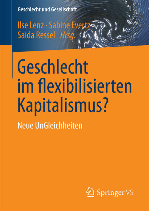 Book cover of Geschlecht im flexibilisierten Kapitalismus?: Neue UnGleichheiten (1. Aufl. 2017) (Geschlecht und Gesellschaft #58)