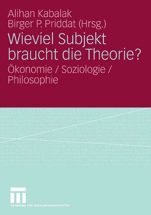 Book cover of Wieviel Subjekt braucht die Theorie?: Ökonomie / Soziologie / Philosophie (2007)