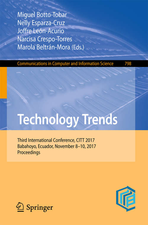 Book cover of Technology Trends: Third International Conference, CITT 2017, Babahoyo, Ecuador, November 8-10, 2017, Proceedings (Communications in Computer and Information Science #798)