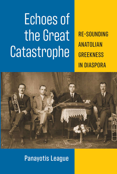 Book cover of Echoes of the Great Catastrophe: Re-Sounding Anatolian Greekness in Diaspora (Musics in Motion)